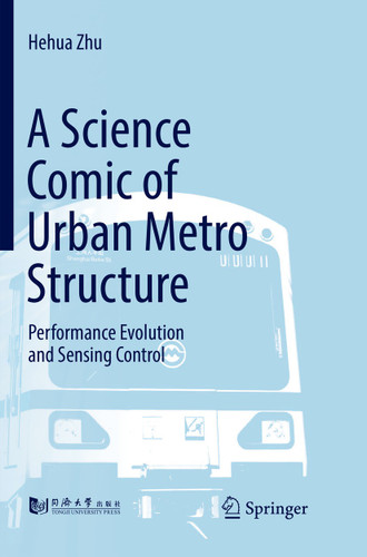 A Science Comic of Urban Metro Structure: Performance Evolution and Sensing Control book cover by Hehua Zhu