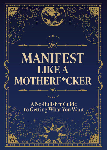 Manifest Like a Motherf*cker: A No-Bullsh*t Guide to Getting What You Want book cover by Editors of Chartwell Books