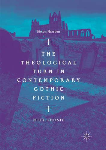 The Theological Turn in Contemporary Gothic Fiction: Holy Ghosts book cover by Simon Marsden