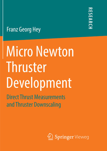 Micro Newton Thruster Development: Direct Thrust Measurements and Thruster Downscaling book cover by Franz Georg Hey