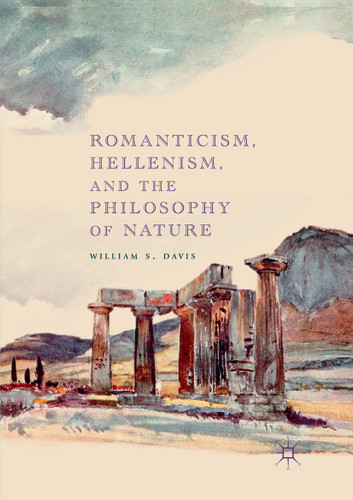 Romanticism, Hellenism, and the Philosophy of Nature book cover by William S. Davis