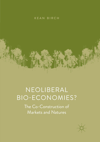 Neoliberal Bio-Economies?: The Co-Construction of Markets and Natures book cover by Kean Birch