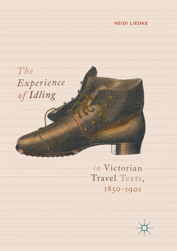 The Experience of Idling in Victorian Travel Texts, 1850–1901 book cover by Heidi Liedke