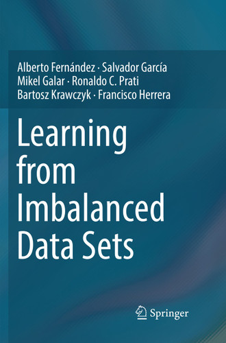 Learning from Imbalanced Data Sets book cover by Alberto Fernández, Salvador García, Mikel Galar, Ronaldo C. Prati, Bartosz Krawczyk, Francisco Herrera