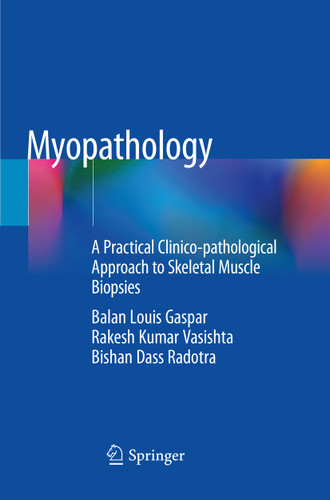 Myopathology: A Practical Clinico-pathological Approach to Skeletal Muscle Biopsies book cover by Balan Louis Gaspar, Rakesh Kumar Vasishta, Bishan Dass Radotra