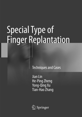 Special Type of Finger Replantation: Techniques and Cases book cover by Jian Lin, He-Ping Zheng, Yong-Qing Xu, Tian-Hao Zhang