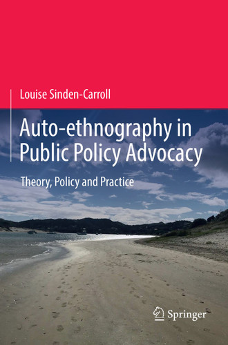 Auto-ethnography in Public Policy Advocacy: Theory, Policy and Practice book cover by Louise Sinden-Carroll