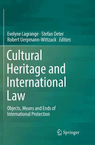 Cultural Heritage and International Law: Objects, Means and Ends of International Protection book cover by 