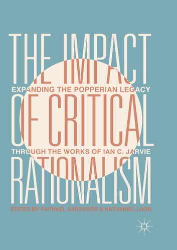 The Impact of Critical Rationalism: Expanding the Popperian Legacy through the Works of Ian C. Jarvie book cover by 