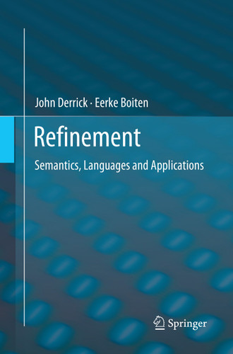 Refinement: Semantics, Languages and Applications book cover by John Derrick, Eerke Boiten