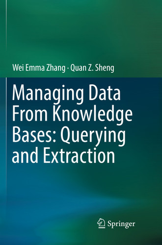 Managing Data From Knowledge Bases: Querying and Extraction book cover by Wei Emma Zhang, Quan Z. Sheng
