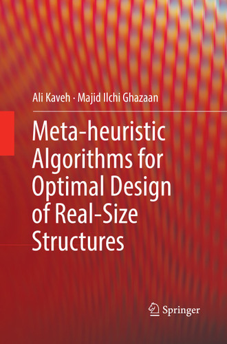 Meta-heuristic Algorithms for Optimal Design of Real-Size Structures book cover by Ali Kaveh, Majid Ilchi Ghazaan