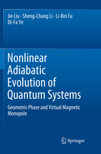 Nonlinear Adiabatic Evolution of Quantum Systems: Geometric Phase and Virtual Magnetic Monopole book cover by Jie Liu, Sheng-Chang Li, Li-Bin Fu, Di-Fa Ye