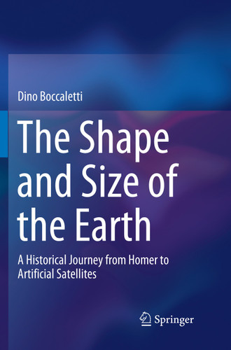 The Shape and Size of the Earth: A Historical Journey from Homer to Artificial Satellites book cover by Dino Boccaletti