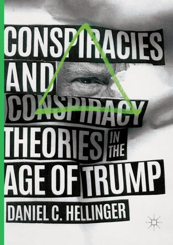 Conspiracies and Conspiracy Theories in the Age of Trump book cover by Daniel C. Hellinger