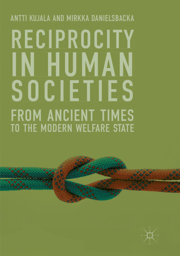 Reciprocity in Human Societies: From Ancient Times to the Modern Welfare State book cover by Antti Kujala, Mirkka Danielsbacka