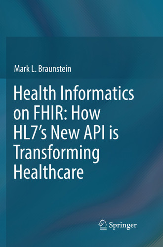 Health Informatics on FHIR: How HL7's New API is Transforming Healthcare book cover by Mark L. Braunstein