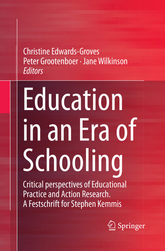 Education in an Era of Schooling: Critical perspectives of Educational Practice and Action Research. A Festschrift for Stephen Kemmis book cover by 