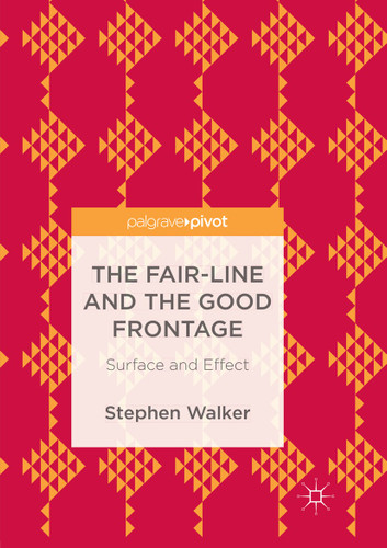 The Fair-Line and the Good Frontage: Surface and Effect book cover by Stephen Walker