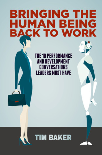 Bringing the Human Being Back to Work: The 10 Performance and Development Conversations Leaders Must Have book cover by Tim Baker