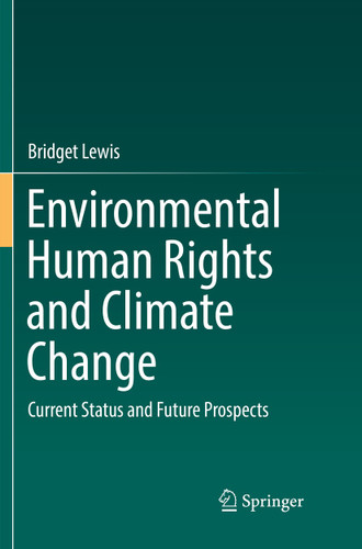 Environmental Human Rights and Climate Change: Current Status and Future Prospects book cover by Bridget Lewis