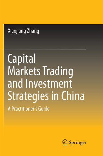 Capital Markets Trading and Investment Strategies in China: A Practitioner's Guide book cover by Xiaojiang Zhang