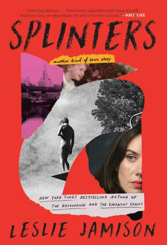 Splinters: Another Kind of Love Story book cover by Leslie Jamison