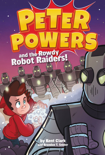Peter Powers and the Rowdy Robot Raiders! (Peter Powers #2) book cover by Brandon T. Snider, Kent Clark