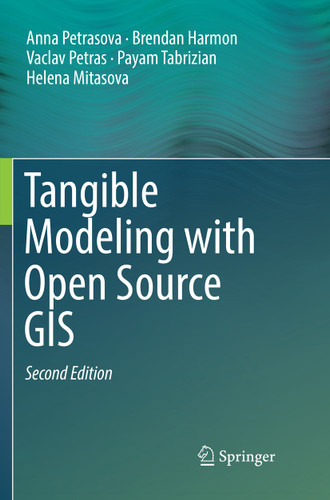 Tangible Modeling with Open Source GIS book cover by Anna Petrasova, Brendan Harmon, Vaclav Petras, Payam Tabrizian, Helena Mitasova