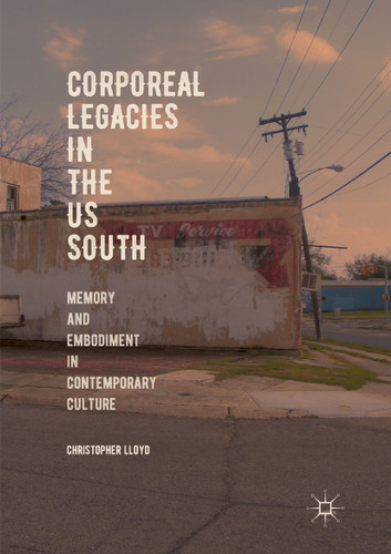 Corporeal Legacies in the US South: Memory and Embodiment in Contemporary Culture book cover by Christopher Lloyd