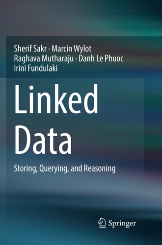 Linked Data: Storing, Querying, and Reasoning book cover by Sherif Sakr, Marcin Wylot, Raghava Mutharaju, Danh Le Phuoc, Irini Fundulaki