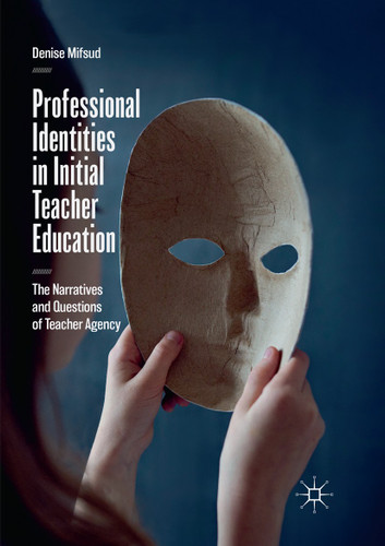 Professional Identities in Initial Teacher Education: The Narratives and Questions of Teacher Agency book cover by Denise Mifsud