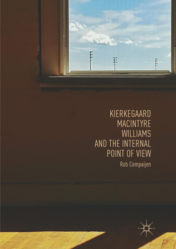 Kierkegaard, MacIntyre, Williams, and the Internal Point of View book cover by Rob Compaijen