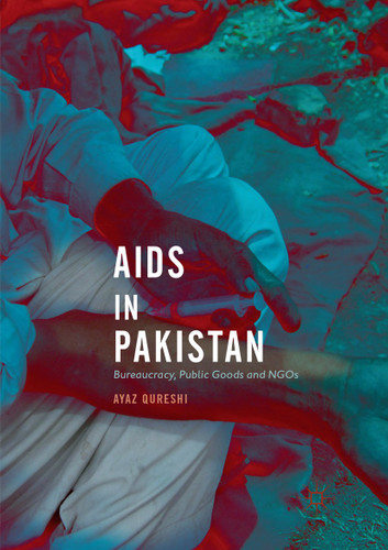 AIDS in Pakistan: Bureaucracy, Public Goods and NGOs book cover by Ayaz Qureshi