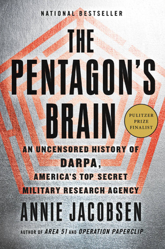 The Pentagon's Brain: An Uncensored History of DARPA, America's Top-Secret Military Research Agency book cover by Annie Jacobsen