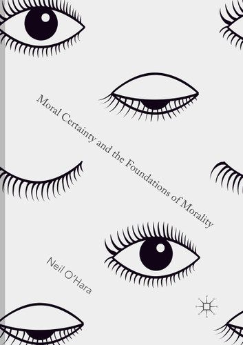 Moral Certainty and the Foundations of Morality book cover by Neil O'Hara