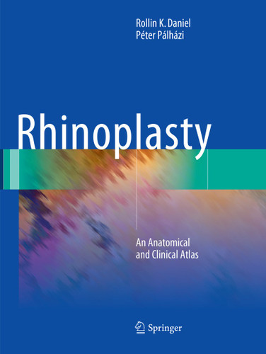 Rhinoplasty: An Anatomical and Clinical Atlas book cover by Rollin K. Daniel, Péter Pálházi