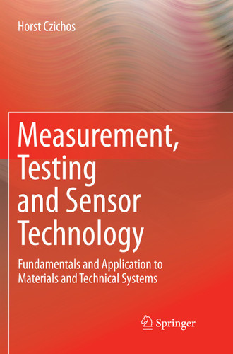 Measurement, Testing and Sensor Technology: Fundamentals and Application to Materials and Technical Systems book cover by Horst Czichos