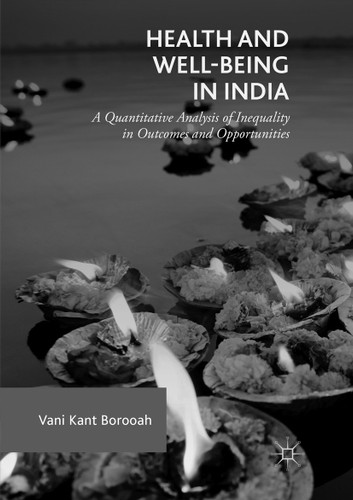 Health and Well-Being in India: A Quantitative Analysis of Inequality in Outcomes and Opportunities book cover by Vani Kant Borooah