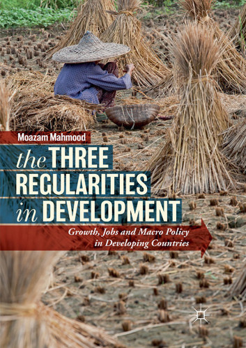 The Three Regularities in Development: Growth, Jobs and Macro Policy in Developing Countries book cover by Moazam Mahmood