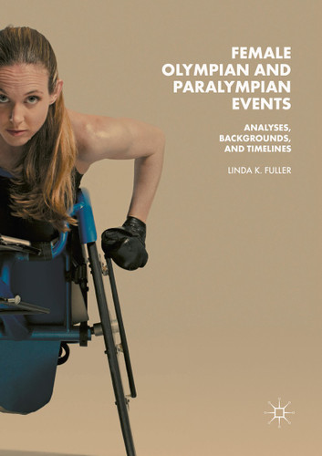 Female Olympian and Paralympian Events: Analyses, Backgrounds, and Timelines book cover by Linda K. Fuller