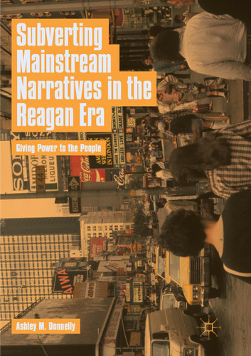 Subverting Mainstream Narratives in the Reagan Era: Giving Power to the People book cover by Ashley M. Donnelly