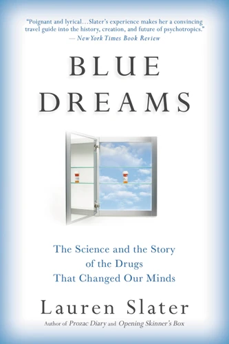 Blue Dreams: The Science and the Story of the Drugs that Changed Our Minds book cover by Lauren Slater