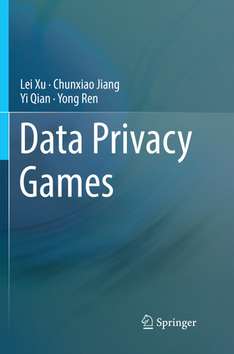 Data Privacy Games book cover by Lei Xu, Chunxiao Jiang, Yi Qian, Yong Ren