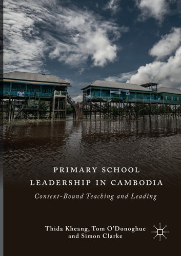 Primary School Leadership in Cambodia: Context-Bound Teaching and Leading book cover by Thida Kheang, Tom O'Donoghue, Simon Clarke