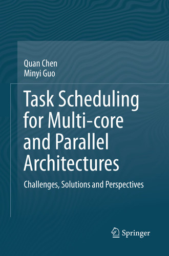 Task Scheduling for Multi-core and Parallel Architectures: Challenges, Solutions and Perspectives book cover by Quan Chen, Minyi Guo