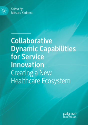 Collaborative Dynamic Capabilities for Service Innovation: Creating a New Healthcare Ecosystem book cover by 