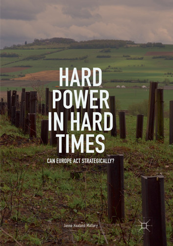 Hard Power in Hard Times: Can Europe Act Strategically? book cover by Janne Haaland Matlary