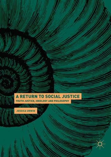 A Return to Social Justice: Youth Justice, Ideology and Philosophy book cover by Jessica Urwin