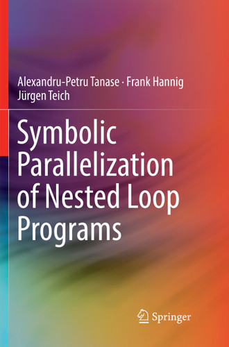 Symbolic Parallelization of Nested Loop Programs book cover by Alexandru-Petru Tanase, Frank Hannig, Jürgen Teich